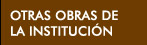 Otras obras de la Institución